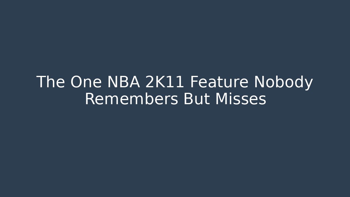 The One NBA 2K11 Feature Nobody Remembers But Misses
