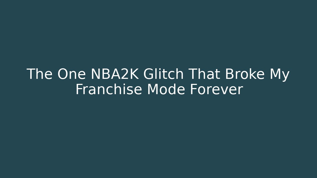 The One NBA2K Glitch That Broke My Franchise Mode Forever