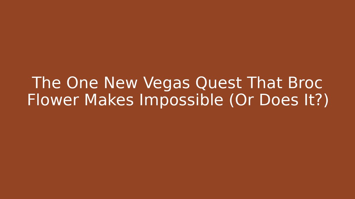 The One New Vegas Quest That Broc Flower Makes Impossible (Or Does It?)