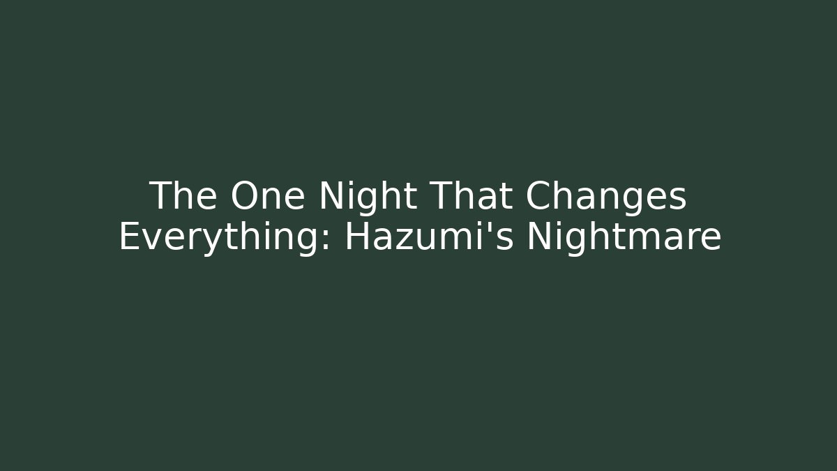 The One Night That Changes Everything: Hazumi's Nightmare - Método de Aprovação