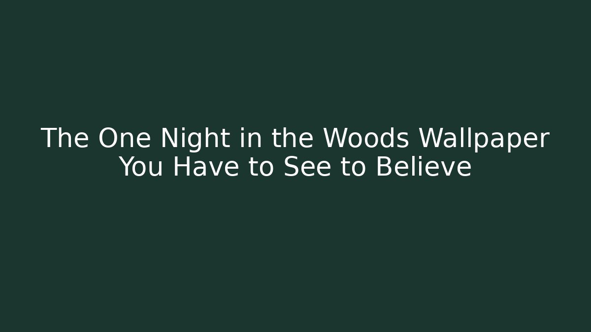 The One Night in the Woods Wallpaper You Have to See to Believe