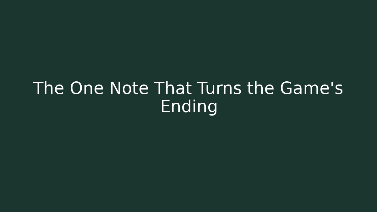 The One Note That Turns the Game’s Ending