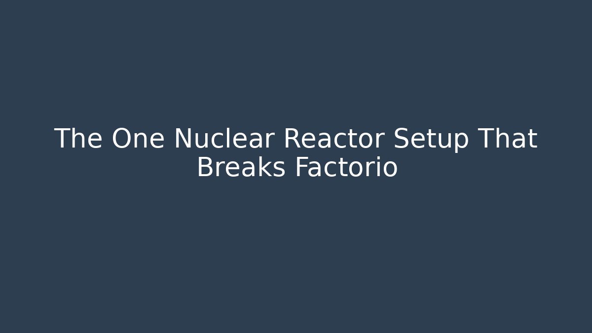 The One Nuclear Reactor Setup That Breaks Factorio - Método de Aprovação