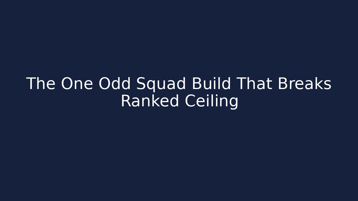 The One Odd Squad Build That Breaks Ranked Ceiling - Método de Aprovação
