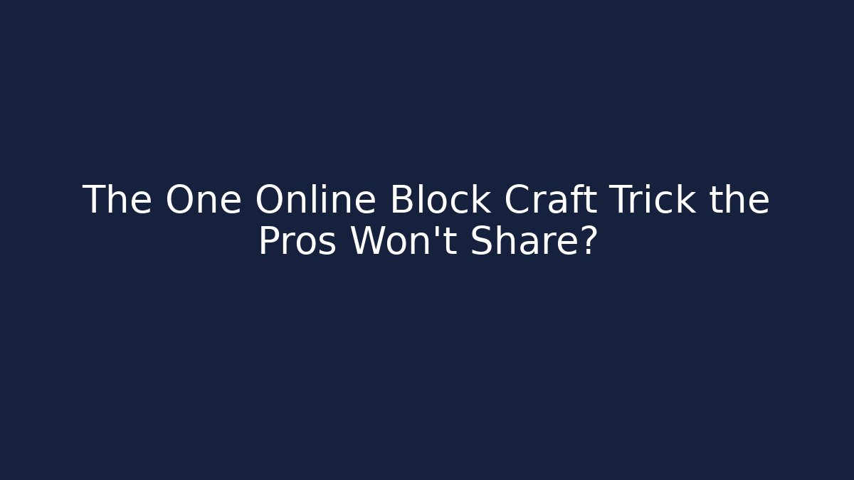 The One Online Block Craft Trick the Pros Won’t Share? - Método de Aprovação