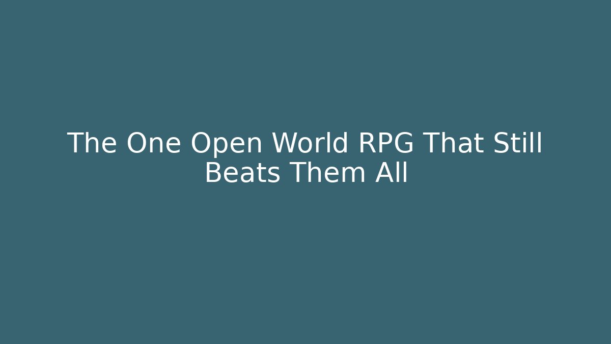 The One Open World RPG That Still Beats Them All