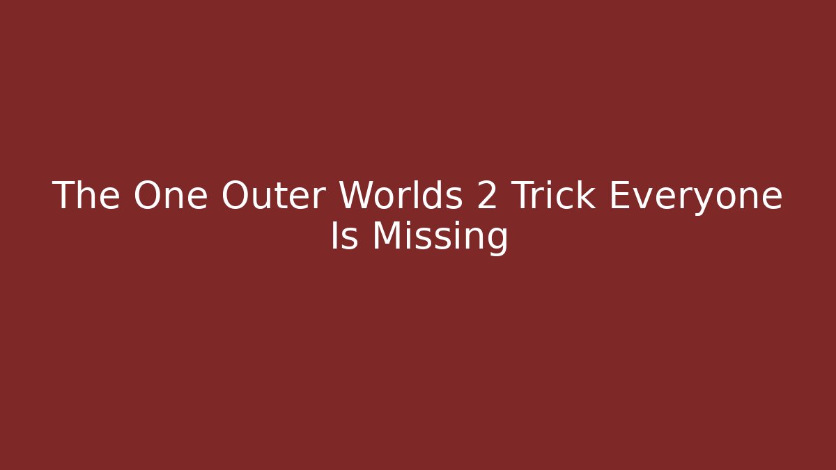 The One Outer Worlds 2 Trick Everyone Is Missing