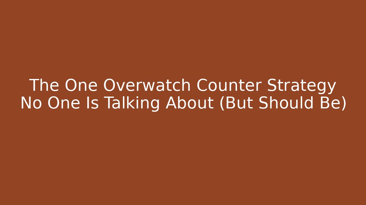 The One Overwatch Counter Strategy No One Is Talking About (But Should Be)