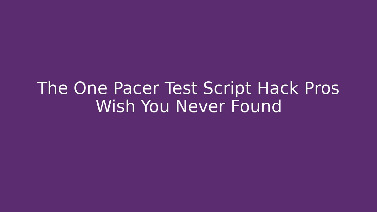 The One Pacer Test Script Hack Pros Wish You Never Found - Método de Aprovação
