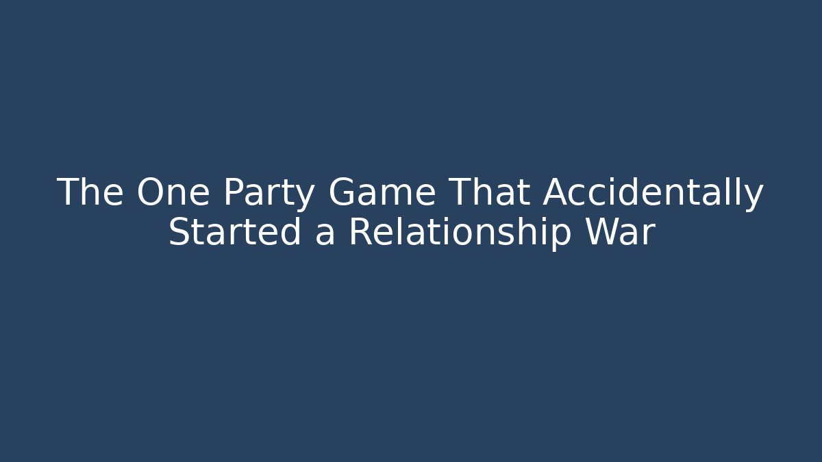 The One Party Game That Accidentally Started a Relationship War - Método de Aprovação
