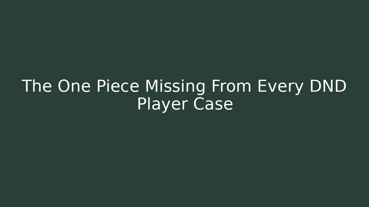 The One Piece Missing From Every DND Player Case