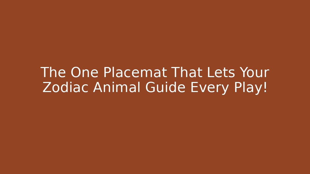 The One Placemat That Lets Your Zodiac Animal Guide Every Play! - Método de Aprovação