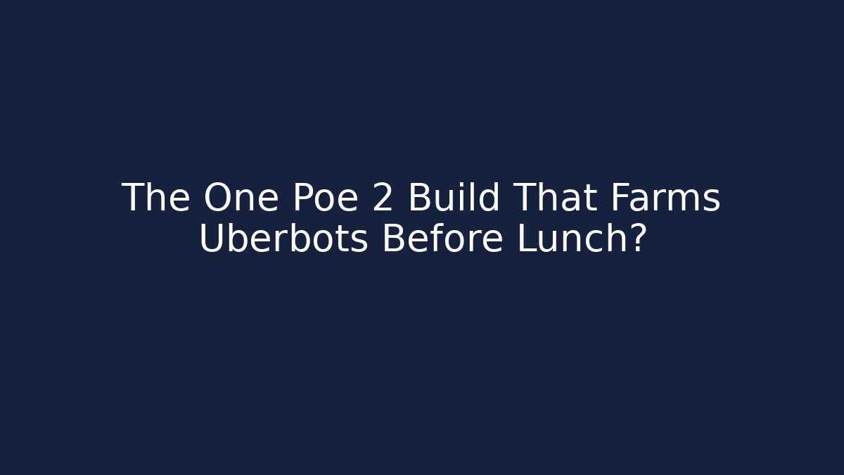 The One Poe 2 Build That Farms Uberbots Before Lunch?