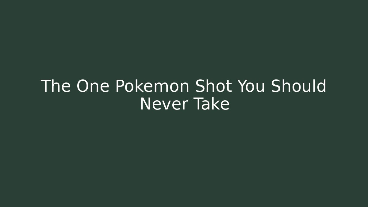 The One Pokémon Shot You Should Never Take