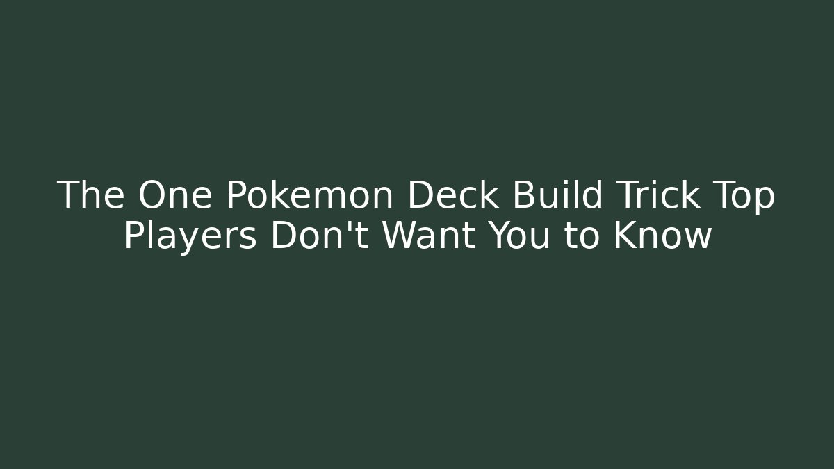 The One Pokemon Deck Build Trick Top Players Don't Want You to Know