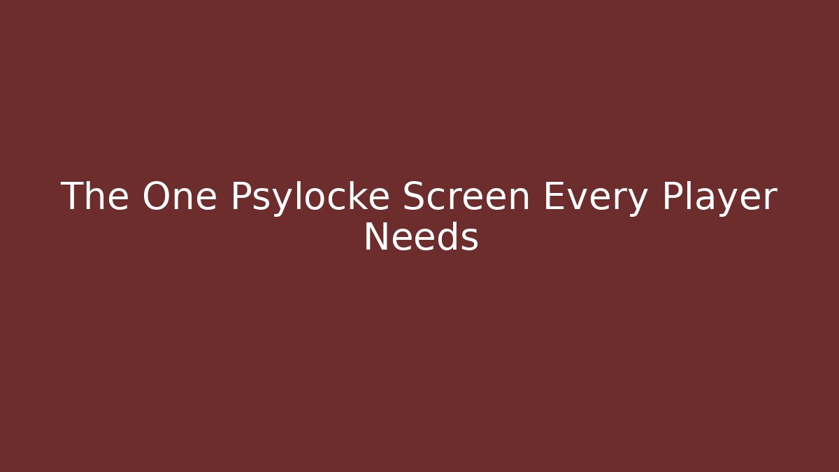 The One Psylocke Screen Every Player Needs - Método de Aprovação