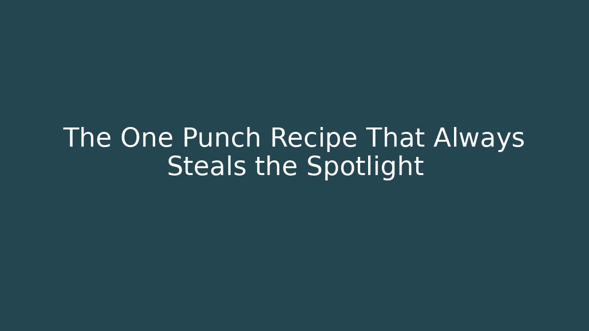The One Punch Recipe That Always Steals the Spotlight - Método de Aprovação