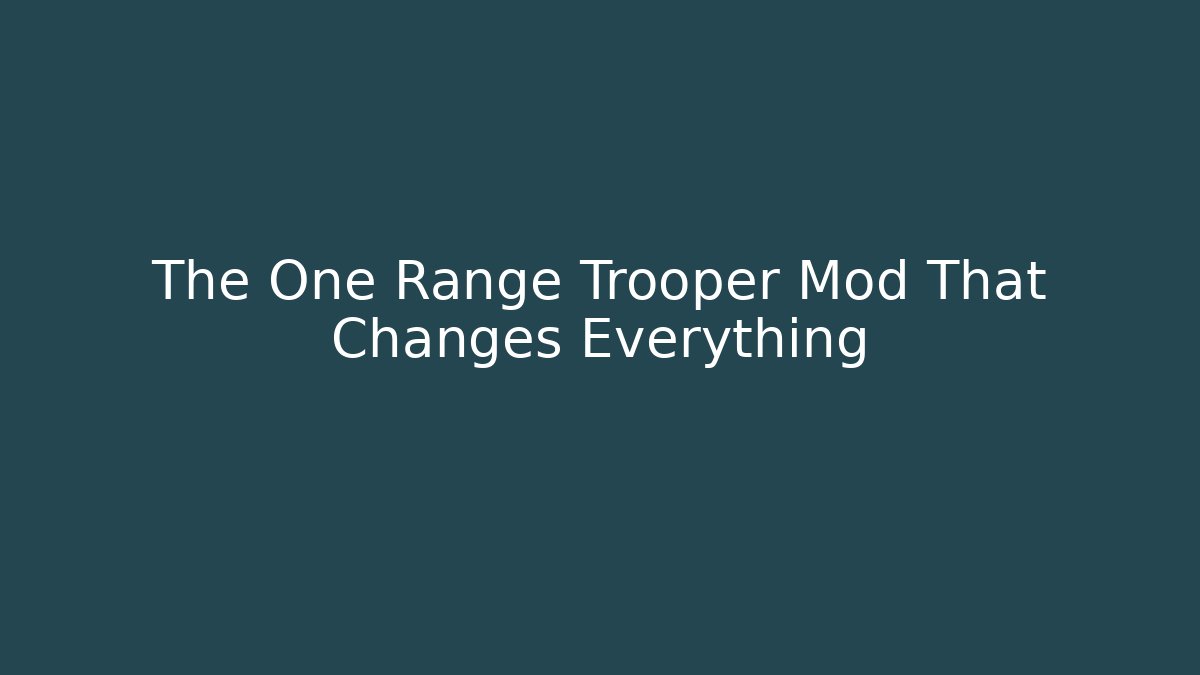 The One Range Trooper Mod That Changes Everything - Método de Aprovação