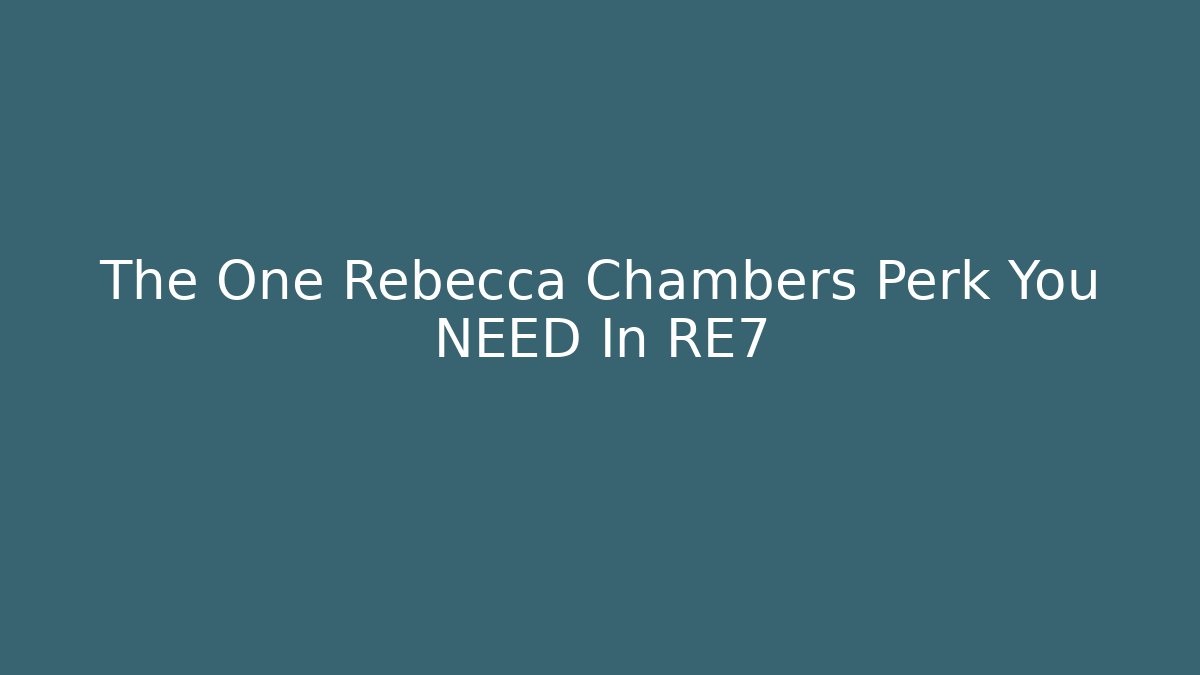 The One Rebecca Chambers Perk You NEED In RE7