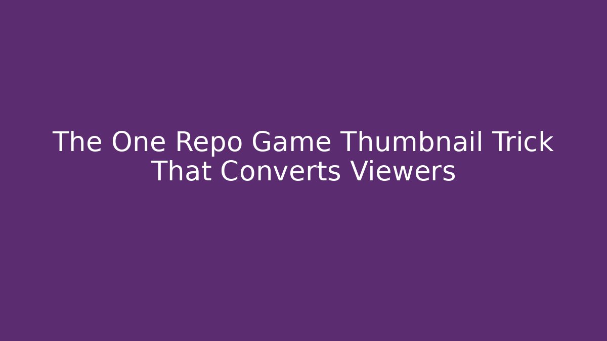 The One Repo Game Thumbnail Trick That Converts Viewers - Método de Aprovação