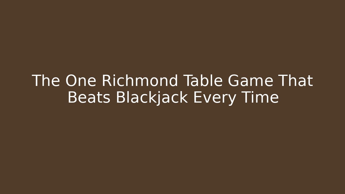 The One Richmond Table Game That Beats Blackjack Every Time - Método de Aprovação