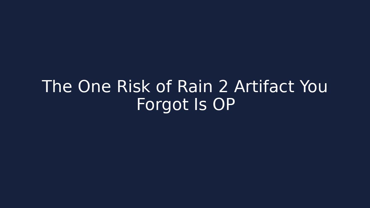 The One Risk of Rain 2 Artifact You Forgot Is OP