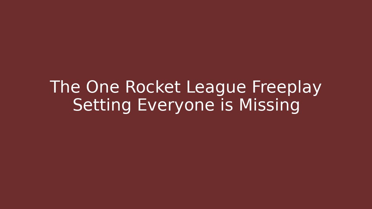 The One Rocket League Freeplay Setting Everyone is Missing