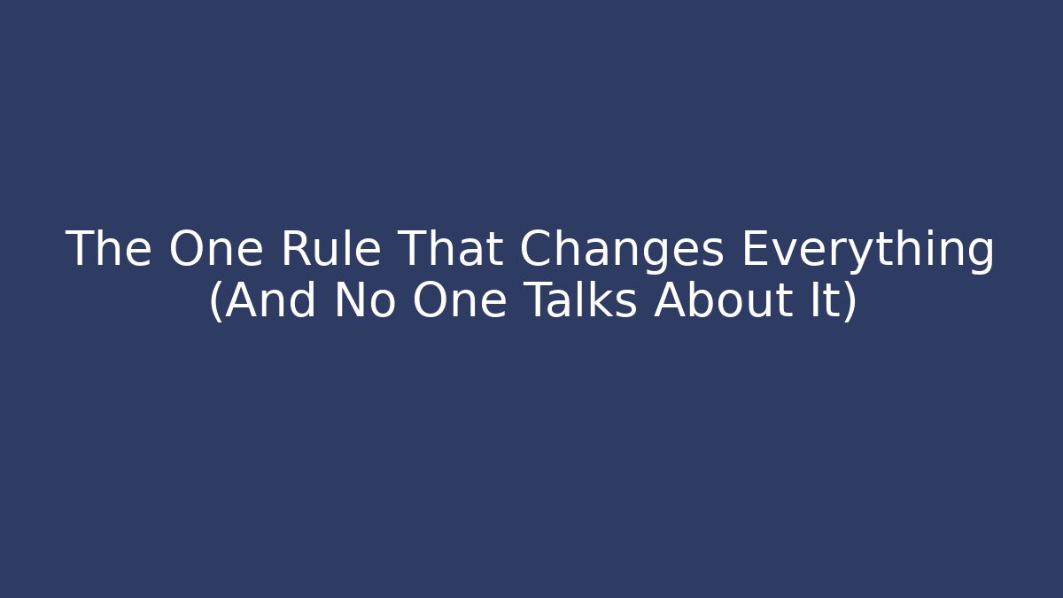 The One Rule That Changes Everything (And No One Talks About It)