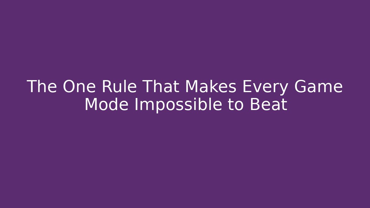 The One Rule That Makes Every Game Mode Impossible to Beat