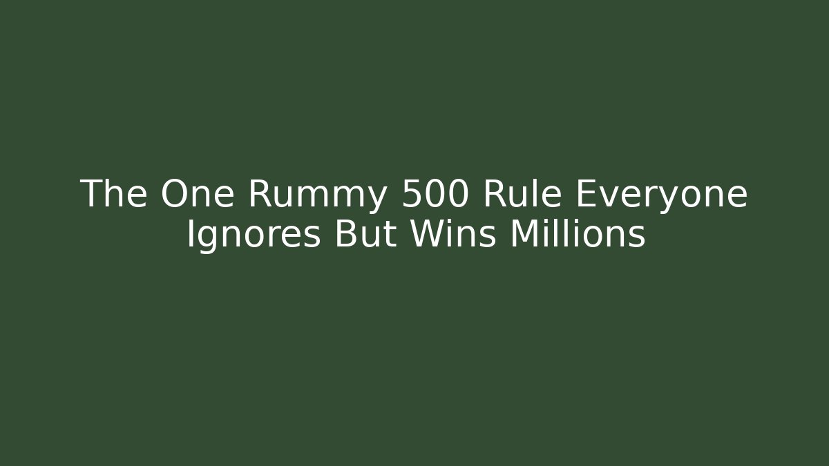 The One Rummy 500 Rule Everyone Ignores But Wins Millions