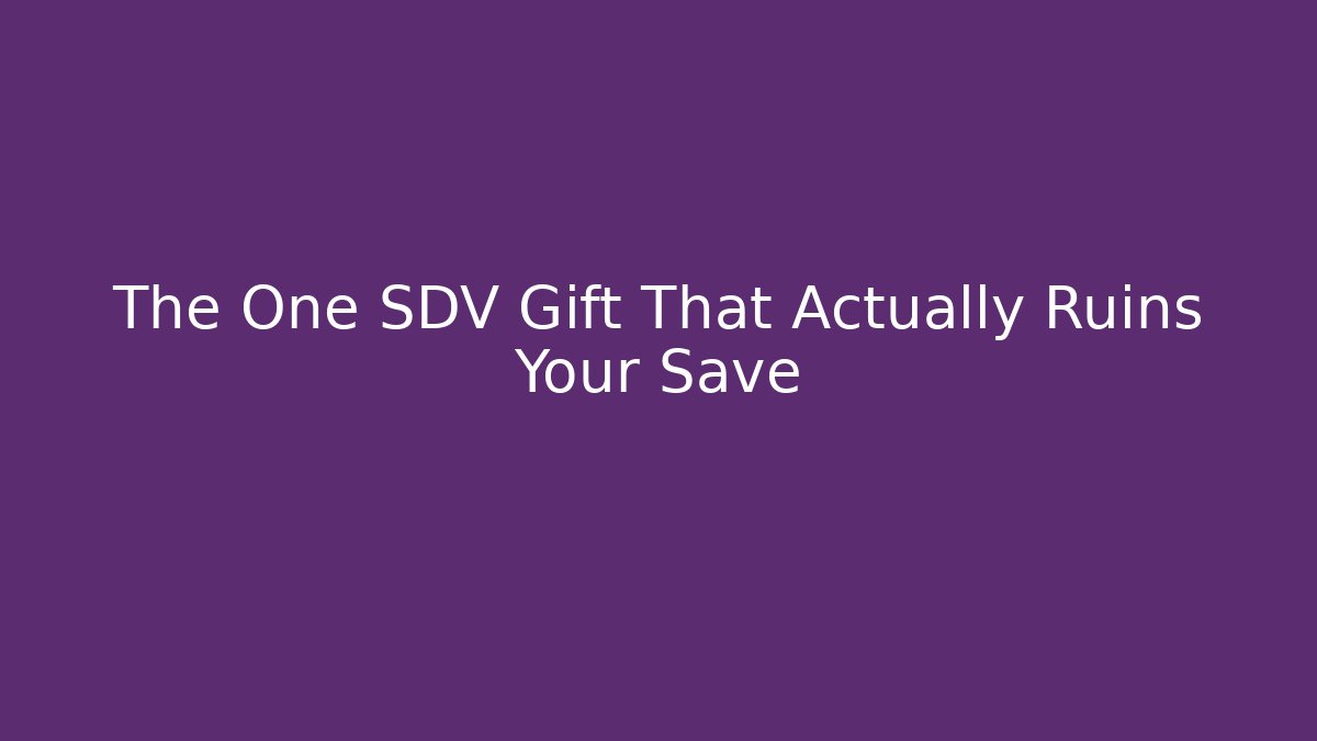 The One SDV Gift That Actually Ruins Your Save