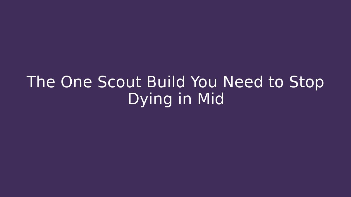 The One Scout Build You Need to Stop Dying in Mid