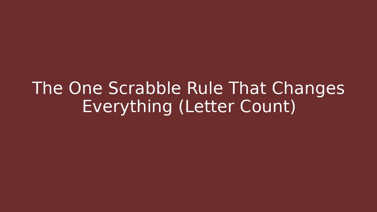 The One Scrabble Rule That Changes Everything (Letter Count)