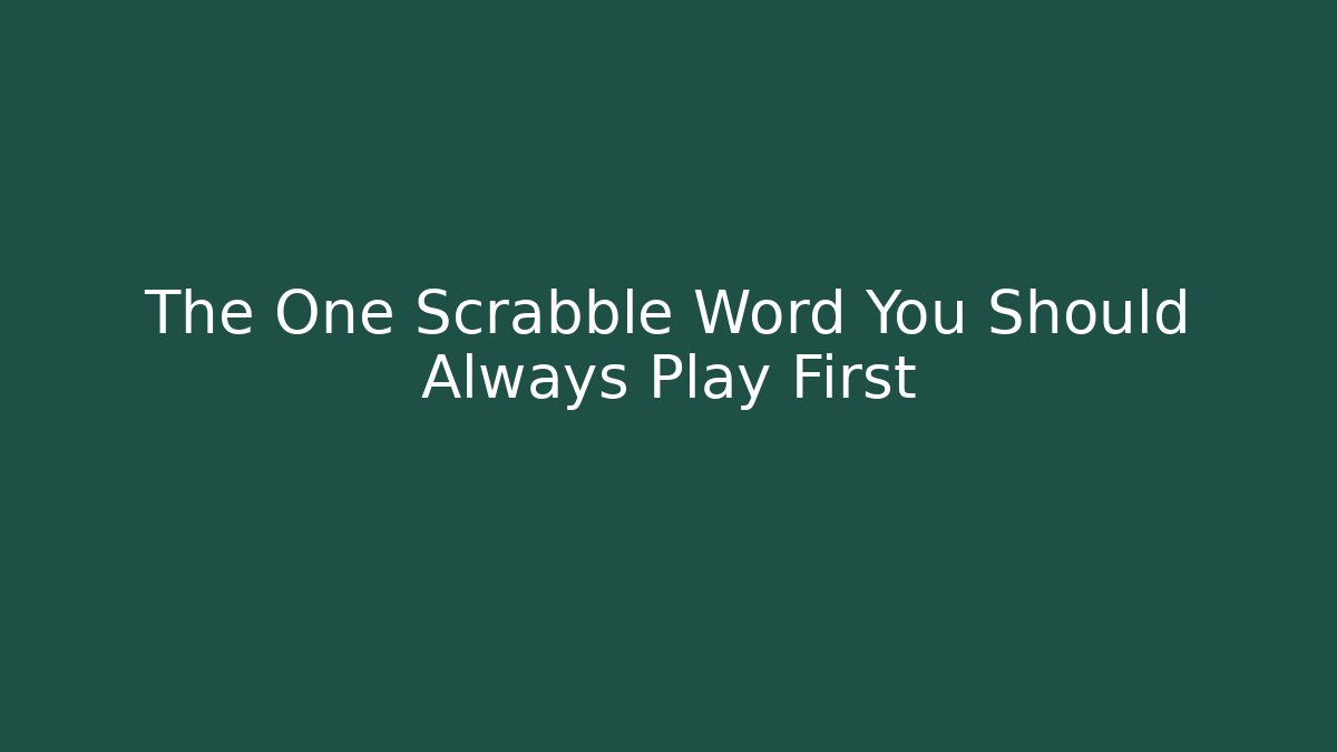 The One Scrabble Word You Should Always Play First