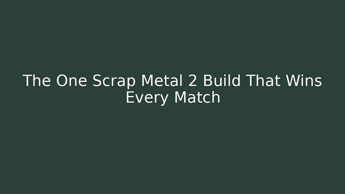 The One Scrap Metal 2 Build That Wins Every Match