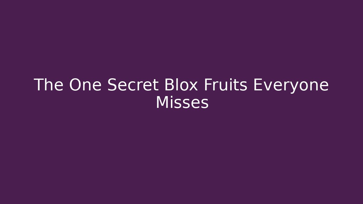 The One Secret Blox Fruits Everyone Misses