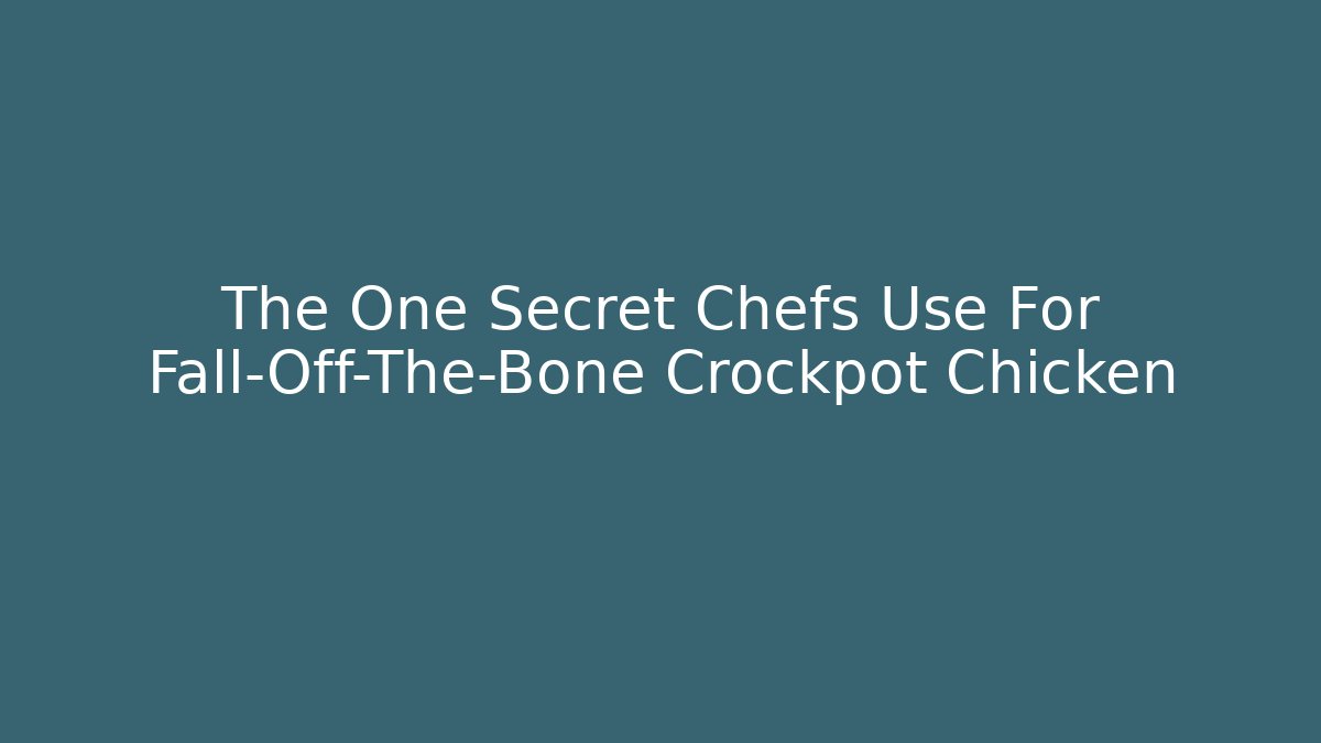 The One Secret Chefs Use For Fall-Off-The-Bone Crockpot Chicken