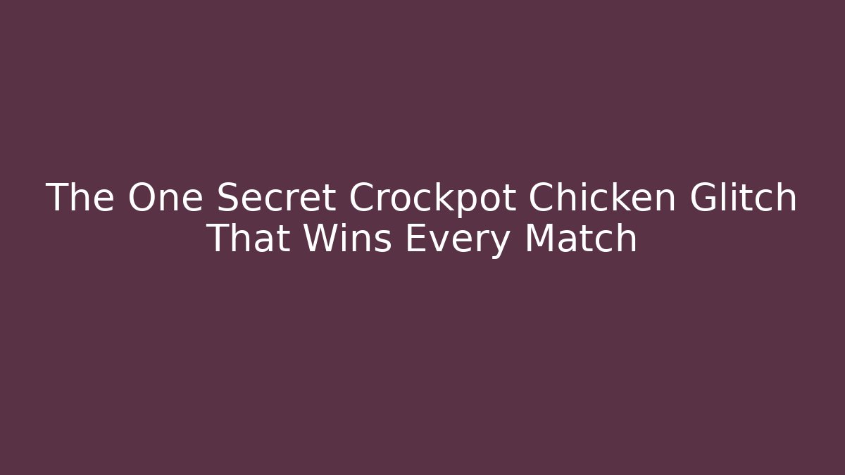 The One Secret Crockpot Chicken Glitch That Wins Every Match