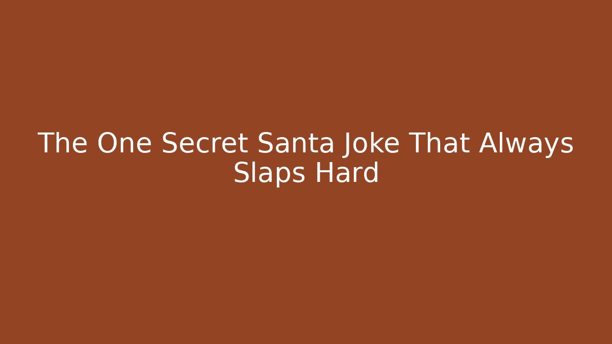 The One Secret Santa Joke That Always Slaps Hard