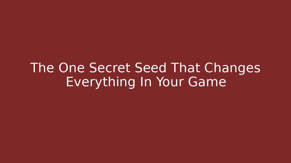 The One Secret Seed That Changes Everything In Your Game