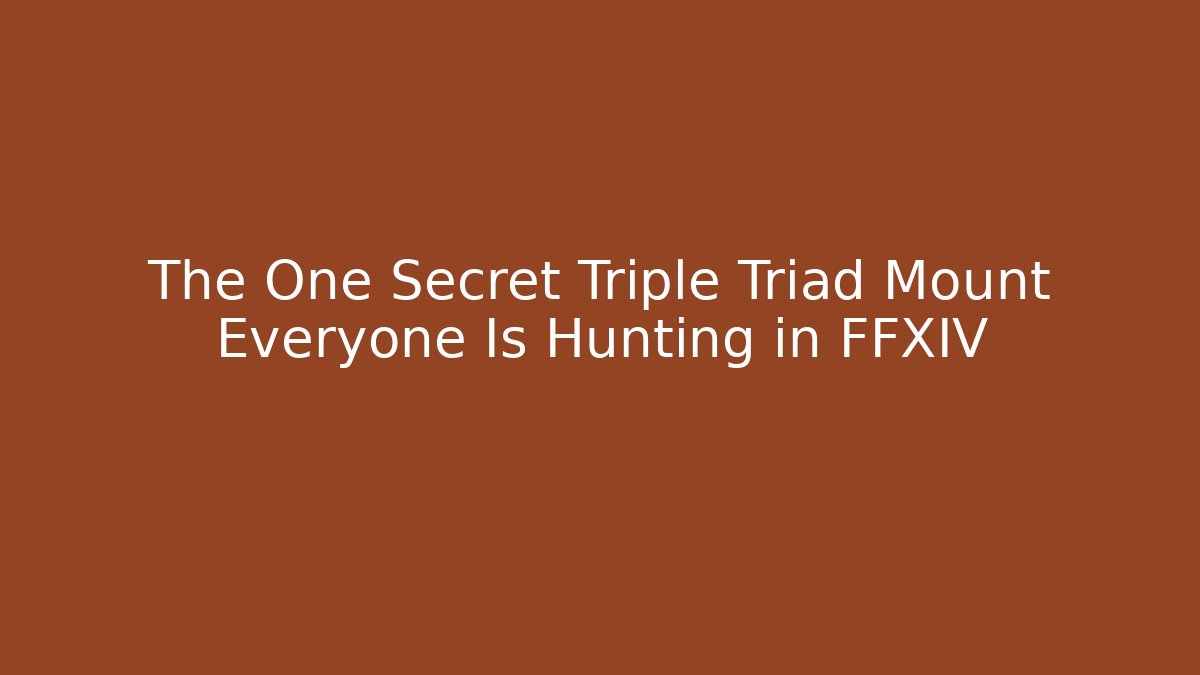 The One Secret Triple Triad Mount Everyone Is Hunting in FFXIV