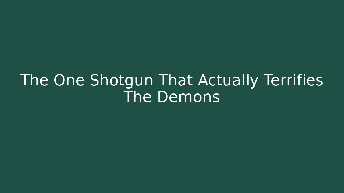 The One Shotgun That Actually Terrifies The Demons - Método de Aprovação