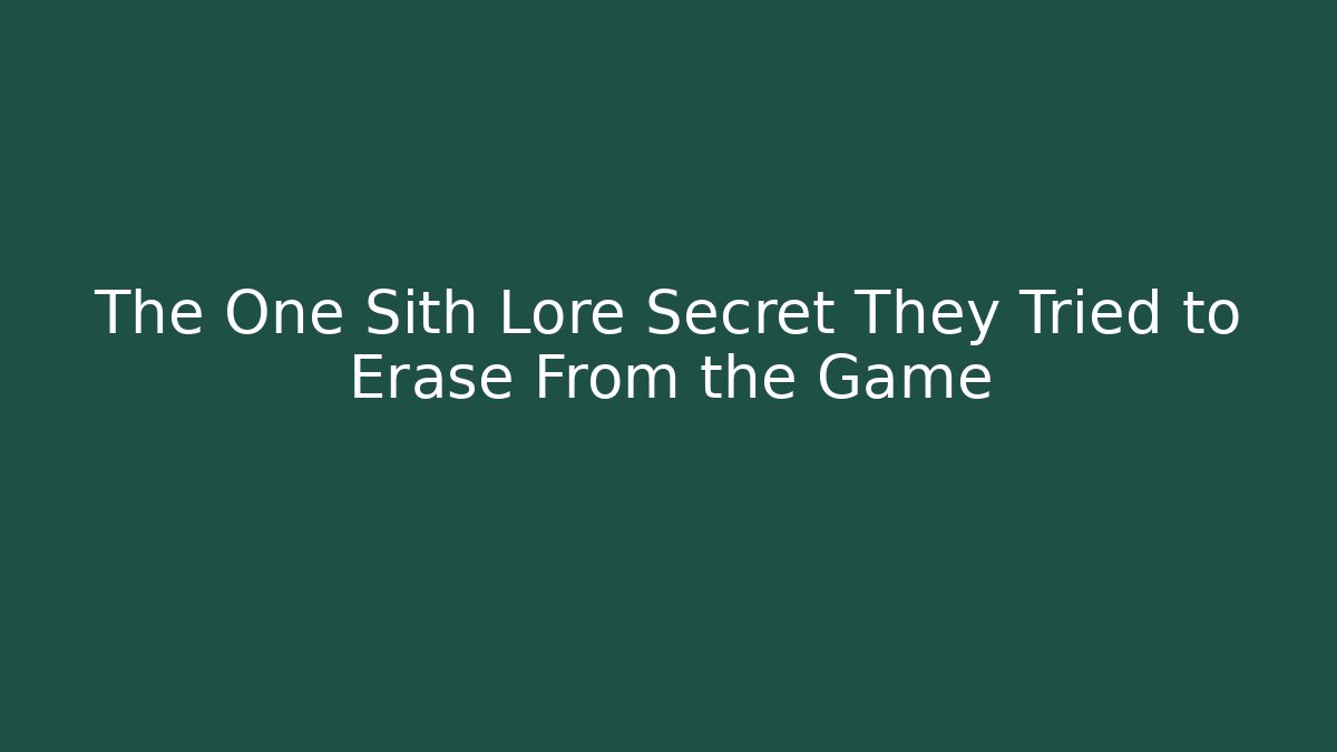The One Sith Lore Secret They Tried to Erase From the Game
