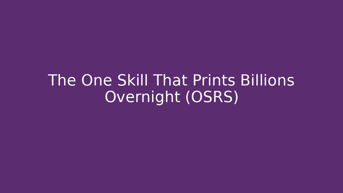 The One Skill That Prints Billions Overnight (OSRS)
