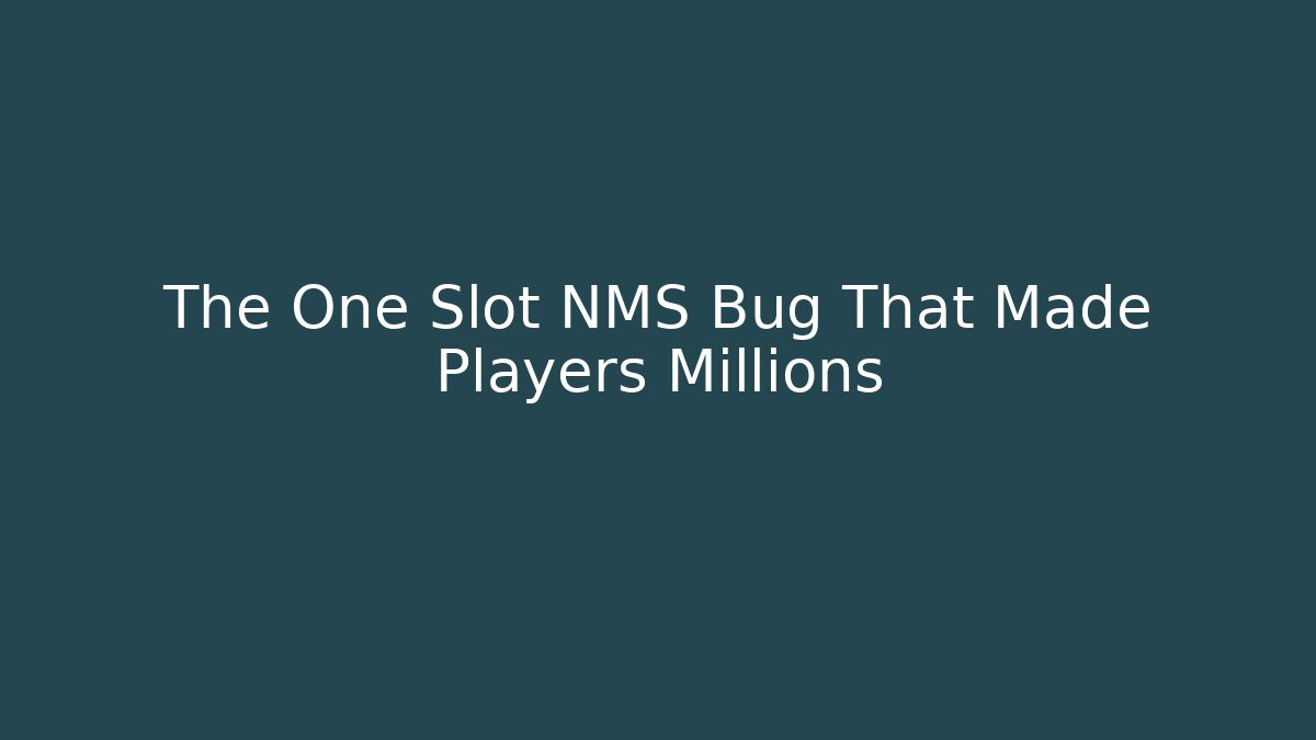 The One Slot NMS Bug That Made Players Millions