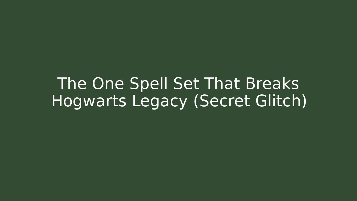 The One Spell Set That Breaks Hogwarts Legacy (Secret Glitch)