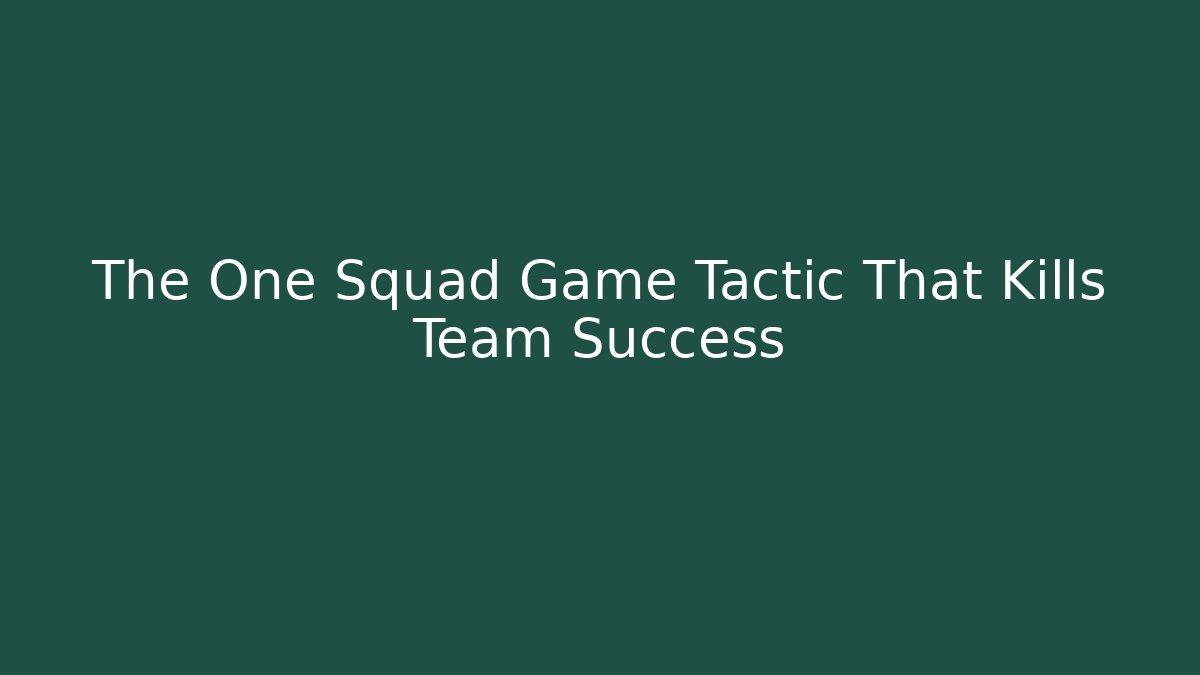 The One Squad Game Tactic That Kills Team Success - Método de Aprovação