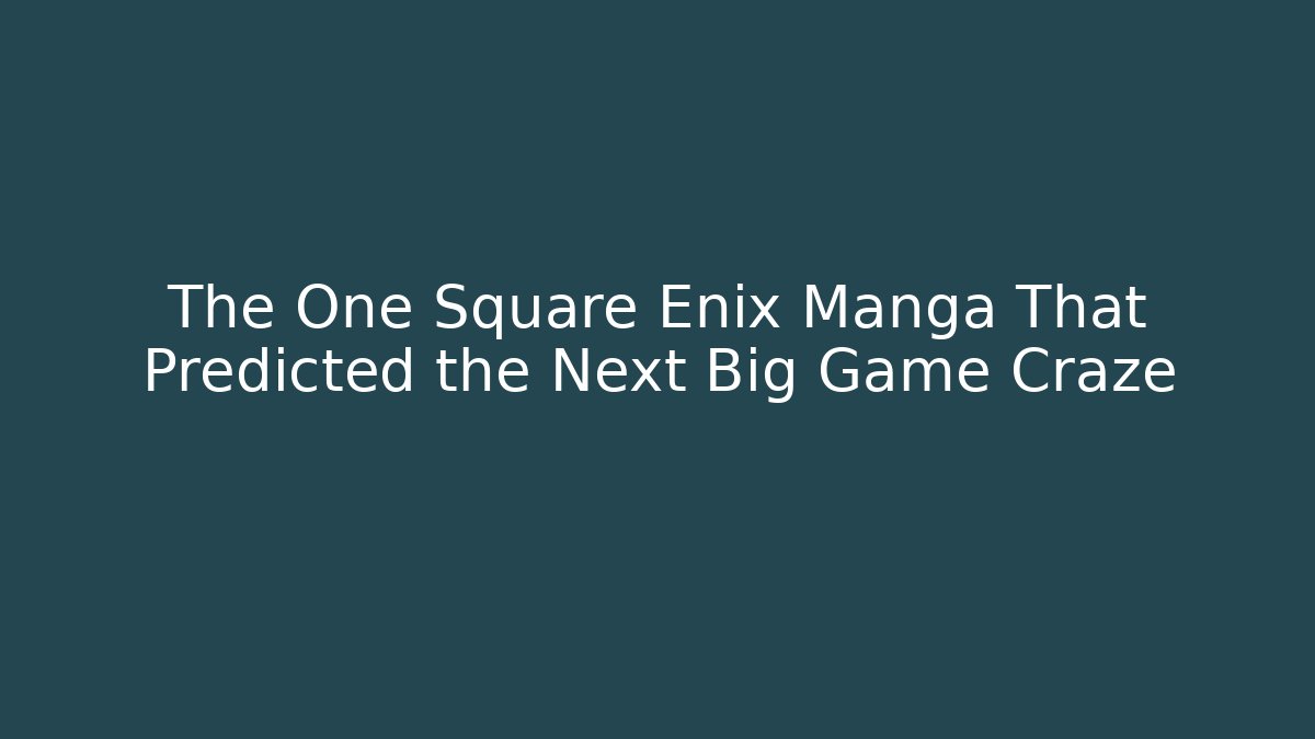 The One Square Enix Manga That Predicted the Next Big Game Craze