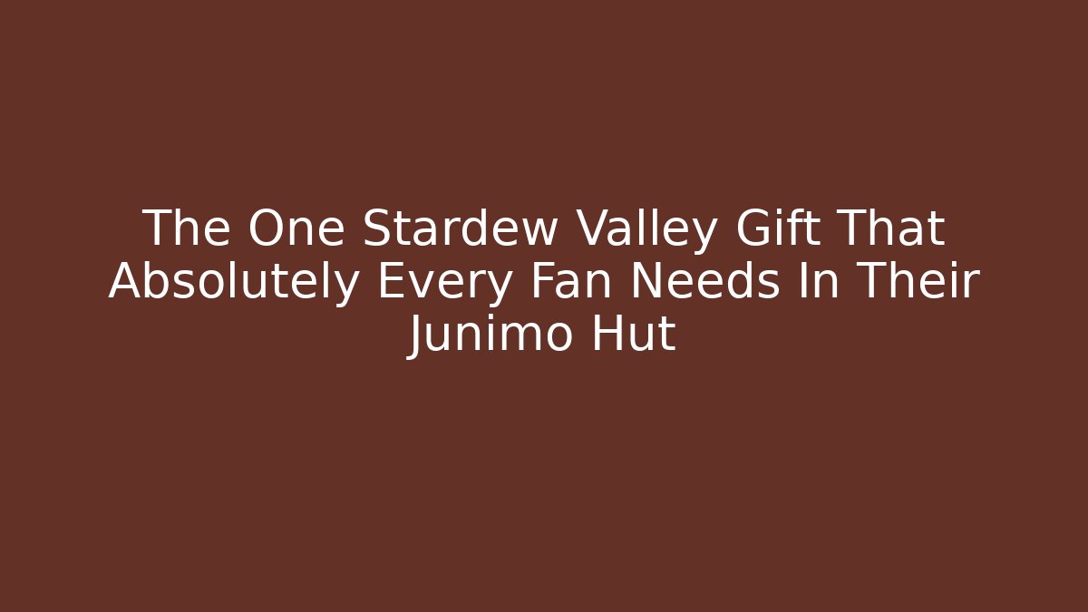 The One Stardew Valley Gift That Absolutely Every Fan Needs In Their Junimo Hut