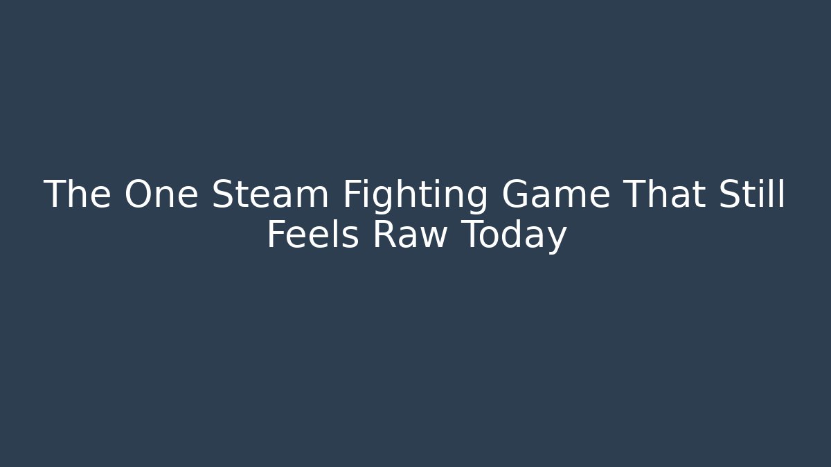 The One Steam Fighting Game That Still Feels Raw Today